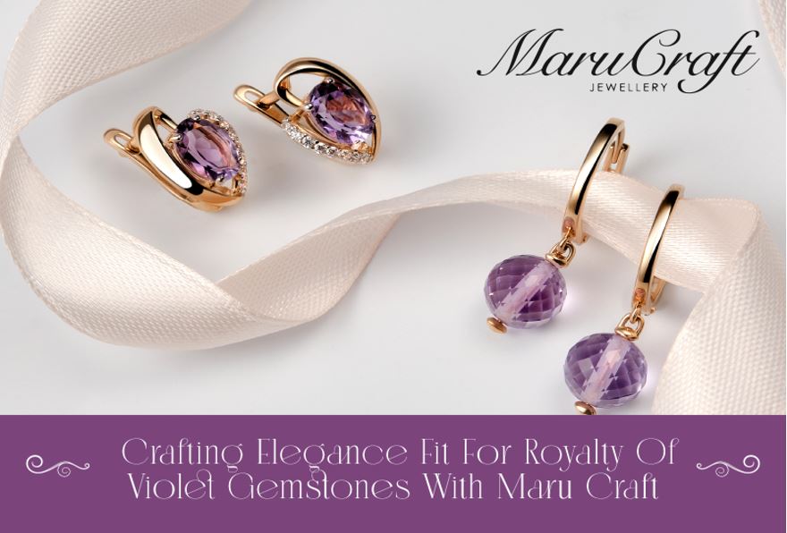 Exploring The Exquisite Charm Of Violet Gemstones With Maru Craft